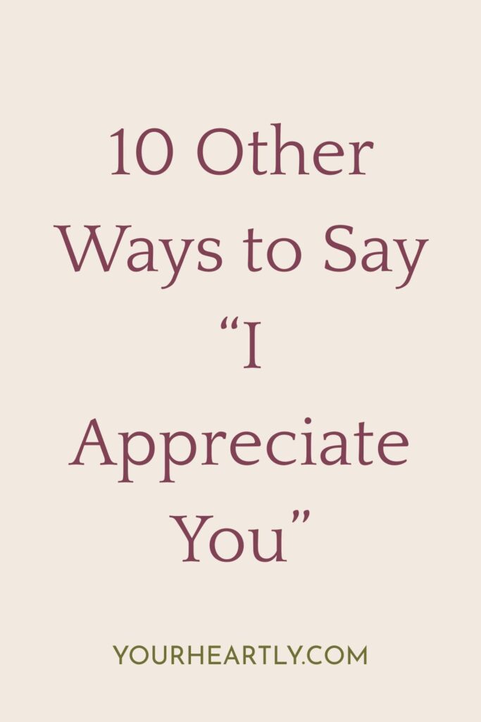 10 Other Ways to Say “I Appreciate You”