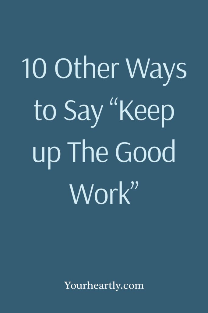 10 Other Ways to Say “Keep up The Good Work”