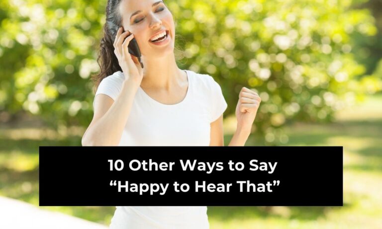 10 Other Ways to Say “Happy to Hear That” (With Examples)