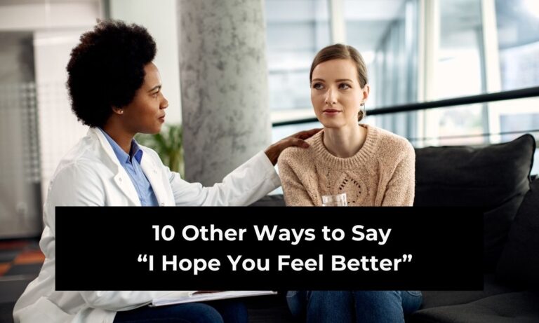 10 Other Ways to Say “I Hope You Feel Better” (With Examples)