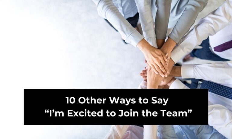 10 Other Ways to Say “I’m Excited to Join the Team” (With Examples)