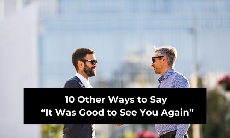 10 Other Ways to Say “It Was Good to See You Again” (With Examples)