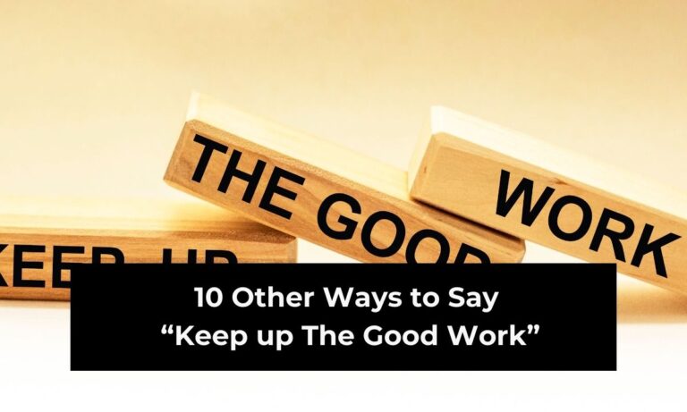 10 Other Ways to Say “Keep up The Good Work” (With Examples)
