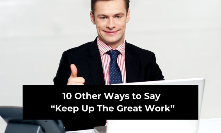10 Other Ways to Say “Keep up The Great Work” (with Examples)