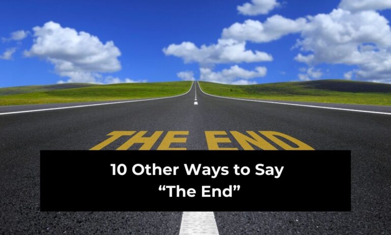 10 Other Ways to Say “The End” in A Story” (With Examples)