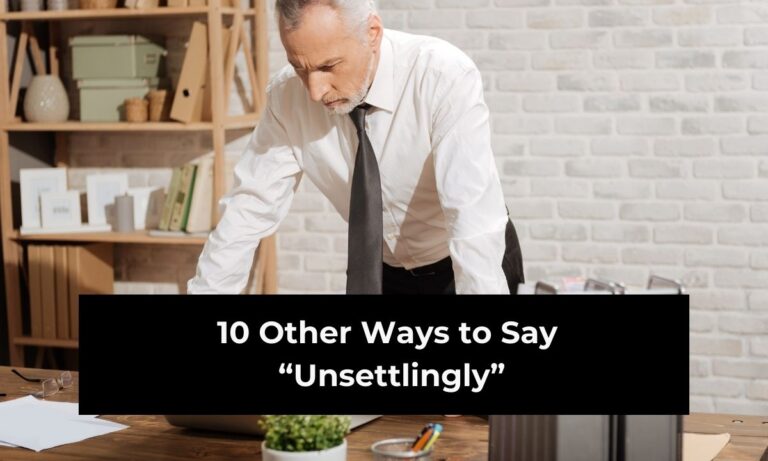 12 Other Ways to Say “Unsettlingly”