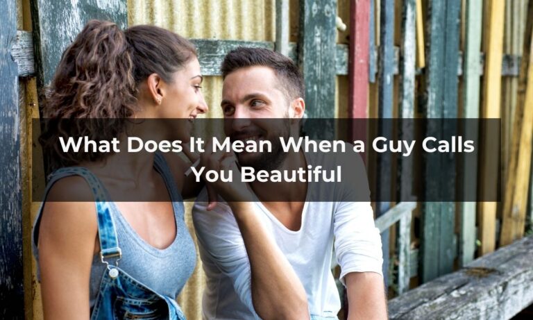 What Does It Mean When a Guy Calls You Beautiful? 11 Reasons