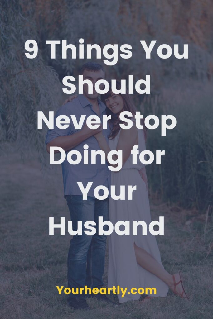 9 Things You Should Never Stop Doing for Your Husband