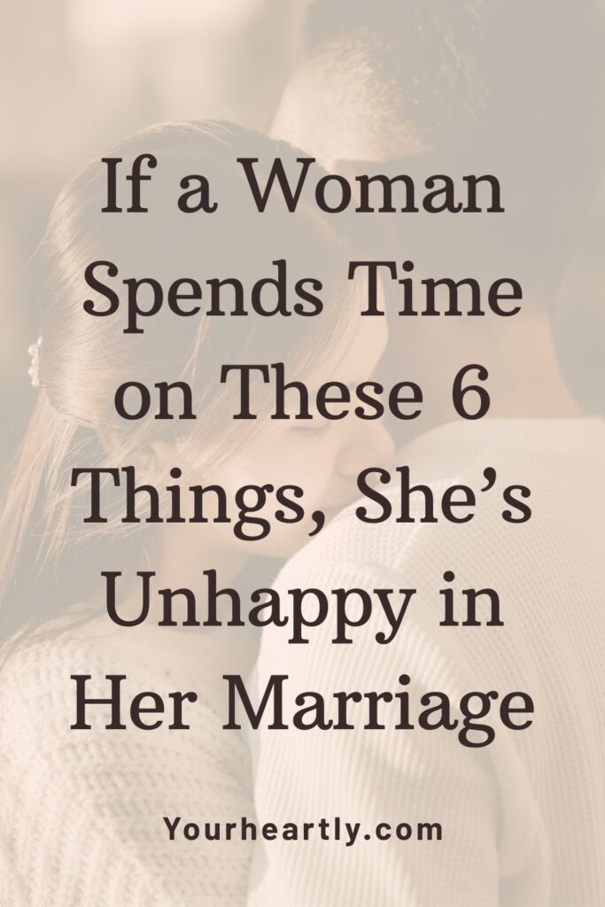 If a Woman Spends Time on These 6 Things, She’s Unhappy in Her Marriage