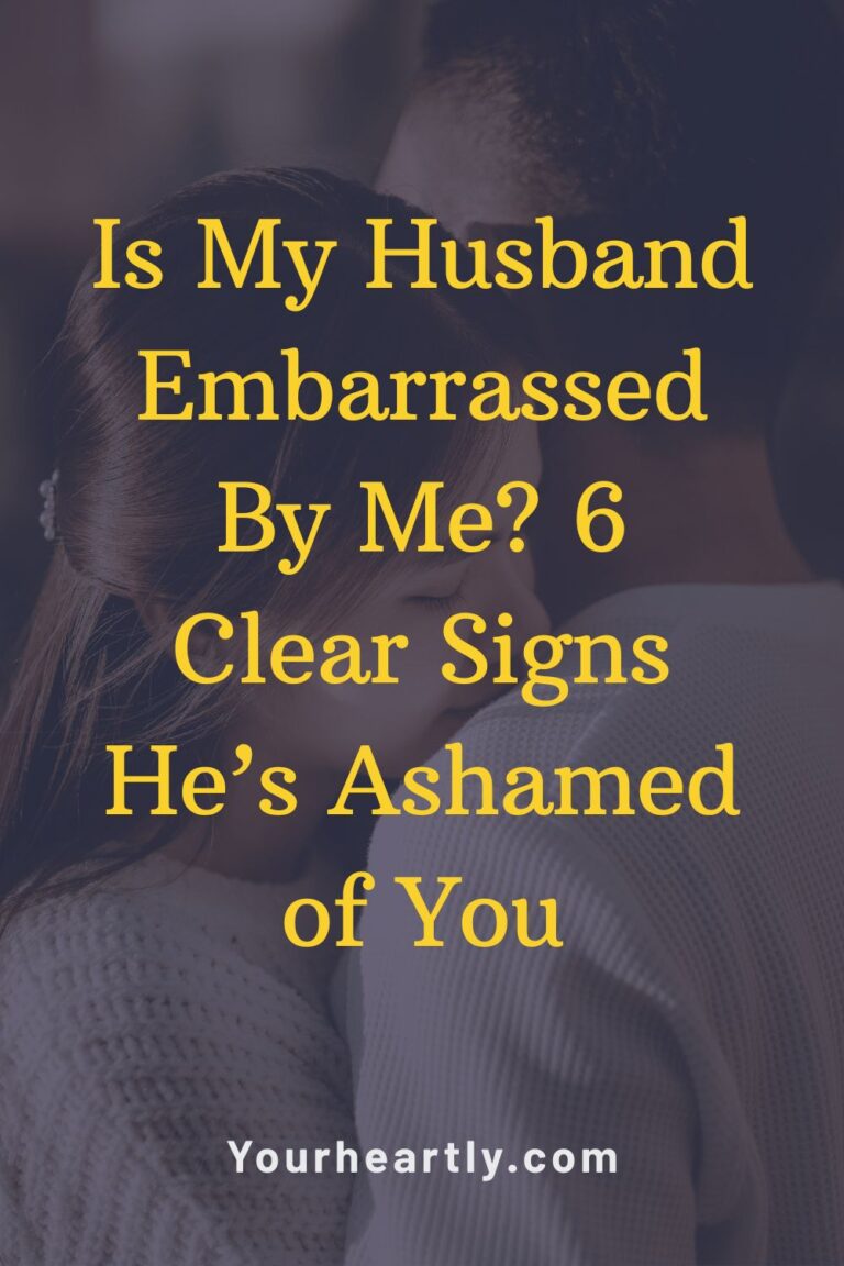 Is My Husband Embarrassed By Me? 6 Clear Signs He’s Ashamed of You