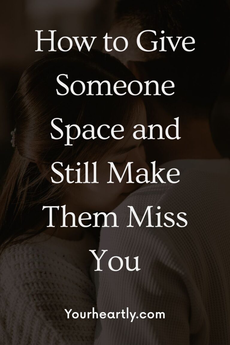 How to Give Someone Space and Still Make Them Miss You: 10 Tips Revealed