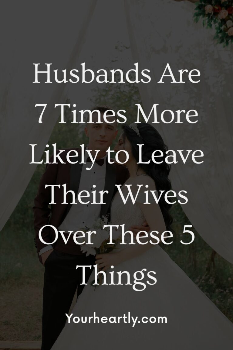 Husbands Are 7 Times More Likely to Leave Their Wives Over These 5 Things