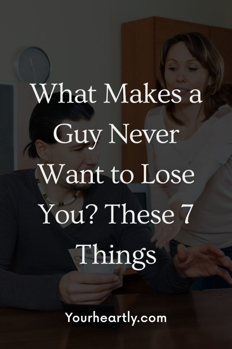 What Makes a Guy Never Want to Lose You? These 7 Things