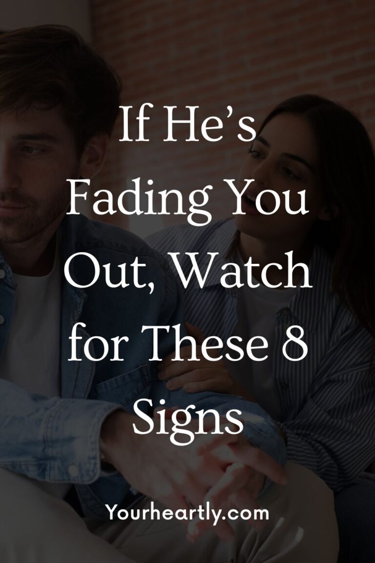 If He’s Fading You Out, Watch for These 8 Signs