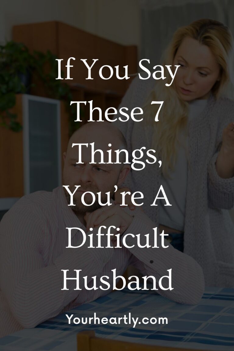 If You Say These 7 Things, You’re A Difficult Husband