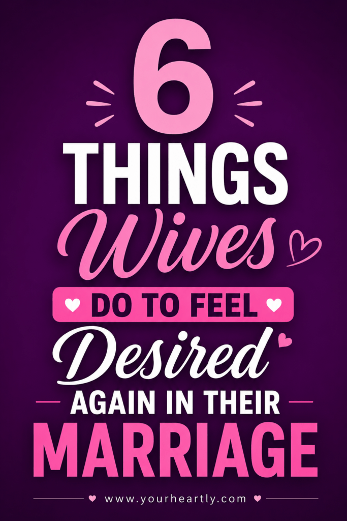 6 Things Wives Do to Feel Desired Again in Their Marriage