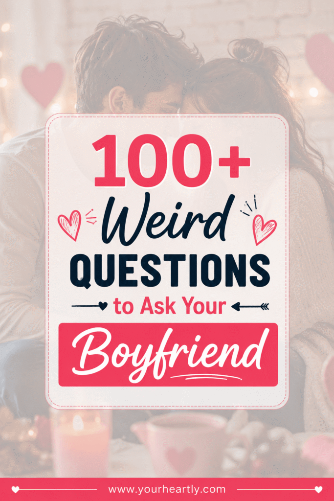 100+ Weird Questions to Ask Your Boyfriend
